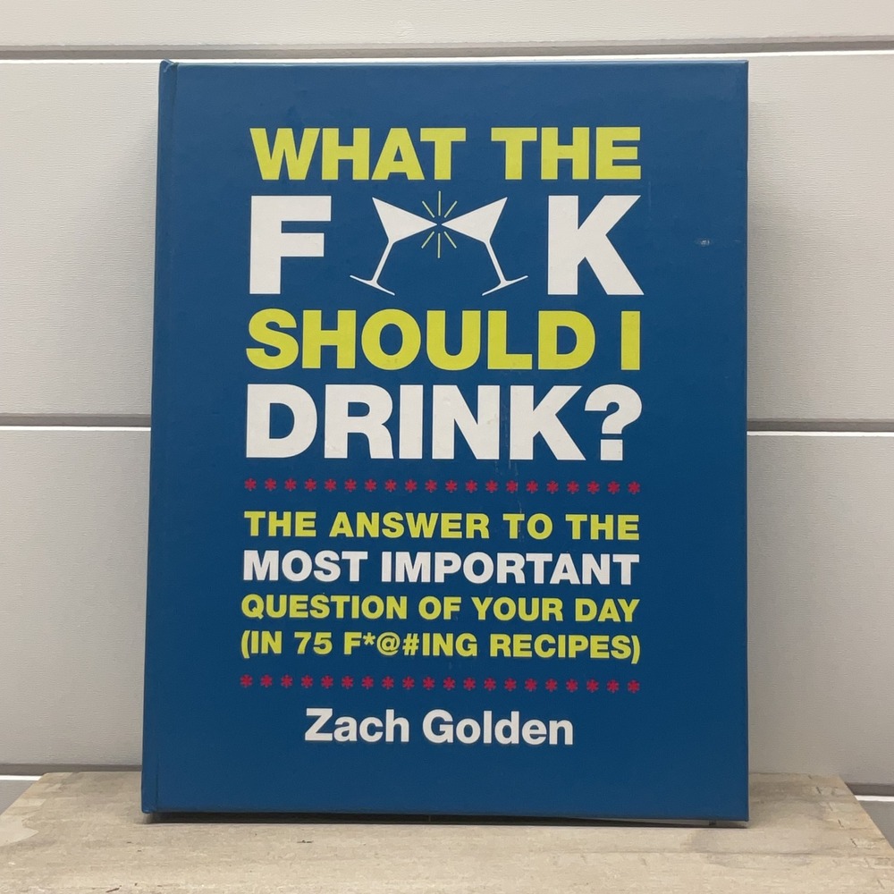 Zach Golden What the F*@# Should I Drink? Hardcover Cocktail Recipe Book 2013